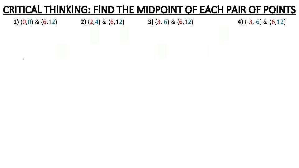 CRITICAL THINKING: FIND THE MIDPOINT OF EACH PAIR OF POINTS 1) (0, 0) & CRITICAL THINKING: FIND THE MIDPOINT OF EACH PAIR OF POINTS 1) (0, 0) &