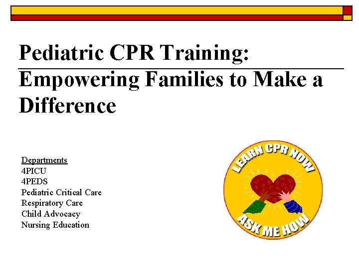 Pediatric CPR Training: Empowering Families to Make a Difference Departments 4 PICU 4 PEDS Pediatric CPR Training: Empowering Families to Make a Difference Departments 4 PICU 4 PEDS