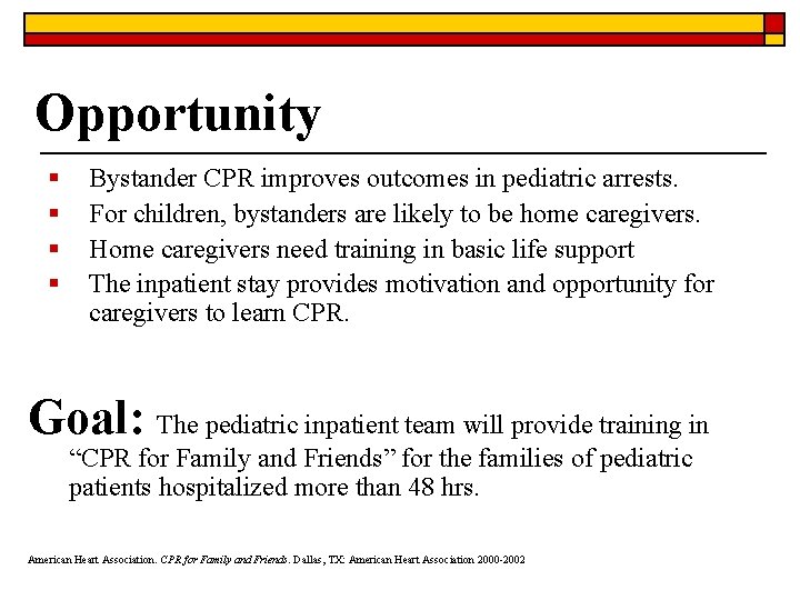 Opportunity § § Bystander CPR improves outcomes in pediatric arrests. For children, bystanders are Opportunity § § Bystander CPR improves outcomes in pediatric arrests. For children, bystanders are