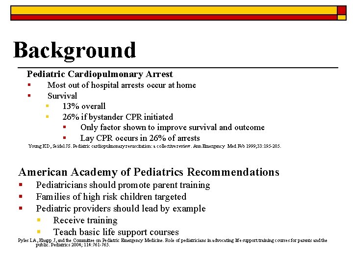 Background Pediatric Cardiopulmonary Arrest § § Most out of hospital arrests occur at home Background Pediatric Cardiopulmonary Arrest § § Most out of hospital arrests occur at home