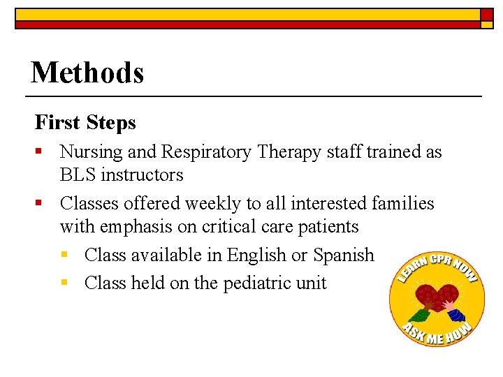 Methods First Steps § Nursing and Respiratory Therapy staff trained as BLS instructors § Methods First Steps § Nursing and Respiratory Therapy staff trained as BLS instructors §
