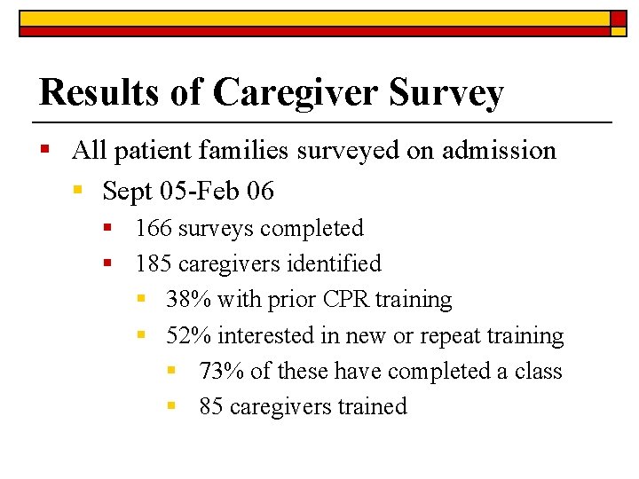 Results of Caregiver Survey § All patient families surveyed on admission § Sept 05 Results of Caregiver Survey § All patient families surveyed on admission § Sept 05