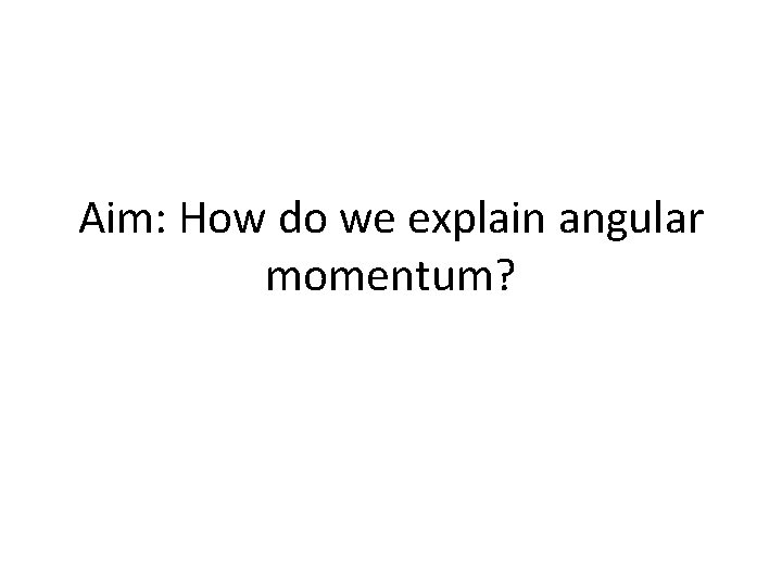 Aim how do we explain angular momentum vector