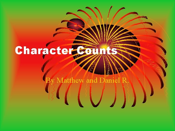 Character Counts By Matthew and Daniel R. 