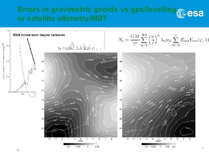 Errors in gravimetric geoids vs gps/levelling or satellite altimetry/MDT 5 Errors in gravimetric geoids vs gps/levelling or satellite altimetry/MDT 5