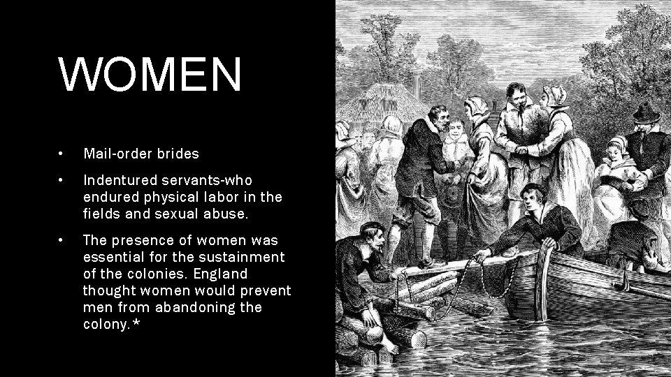 WOMEN • Mail-order brides • Indentured servants-who endured physical labor in the fields and