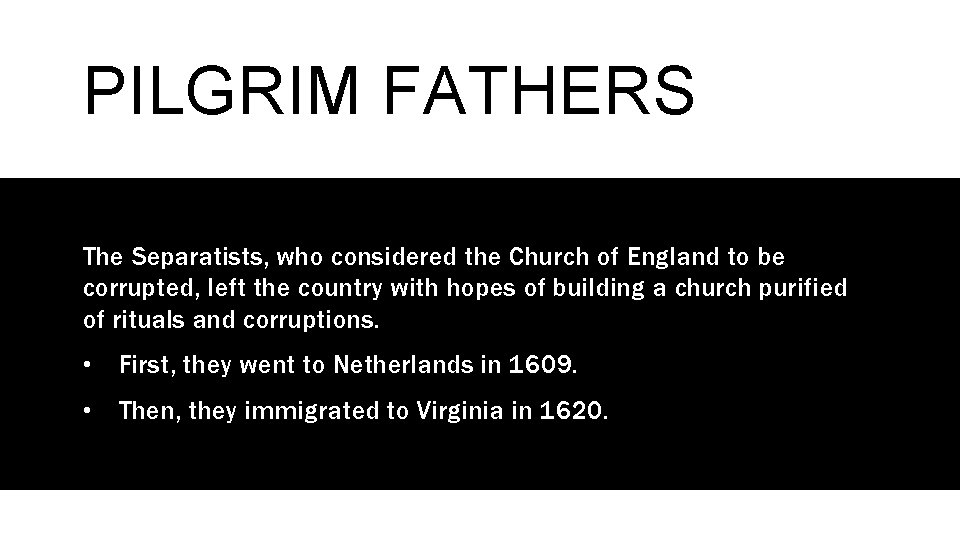 PILGRIM FATHERS The Separatists, who considered the Church of England to be corrupted, left