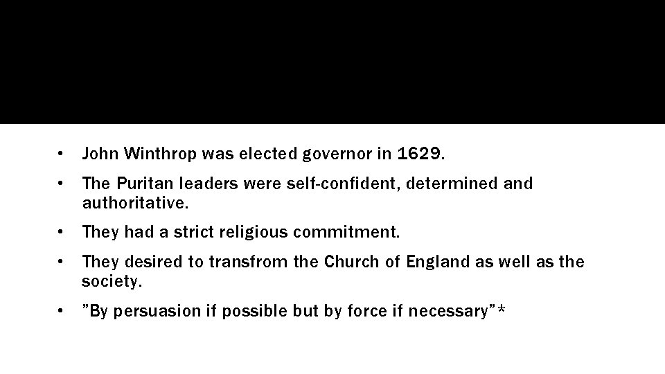  • John Winthrop was elected governor in 1629. • The Puritan leaders were