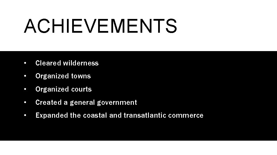 ACHIEVEMENTS • Cleared wilderness • Organized towns • Organized courts • Created a general