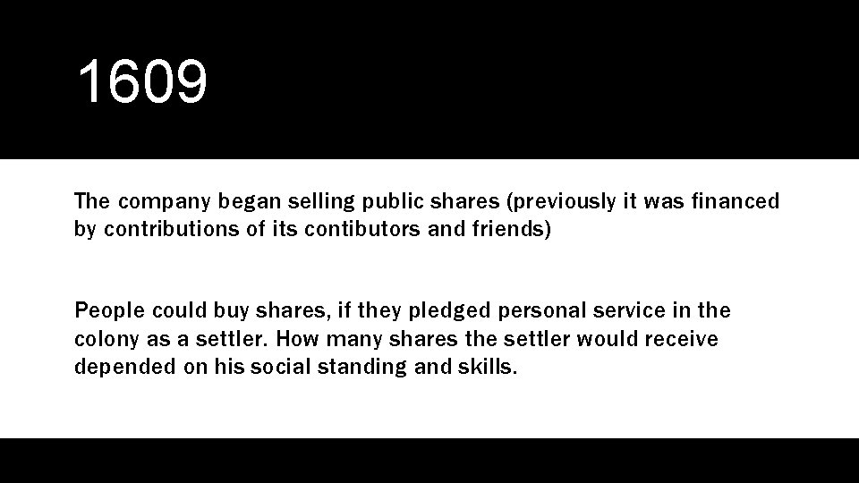 1609 The company began selling public shares (previously it was financed by contributions of