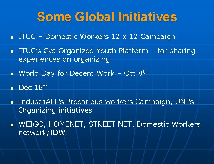 Some Global Initiatives n n ITUC – Domestic Workers 12 x 12 Campaign ITUC’s