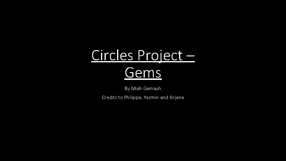 Circles Project – Gems By Miah Gamauh Credits to Philippa, Yazmin and Ilirjana 