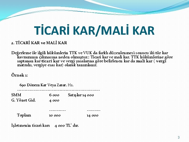 TİCARİ KAR/MALİ KAR 2. TİCARİ KAR ve MALİ KAR Değerleme ilgili hükümlerin TTK ve