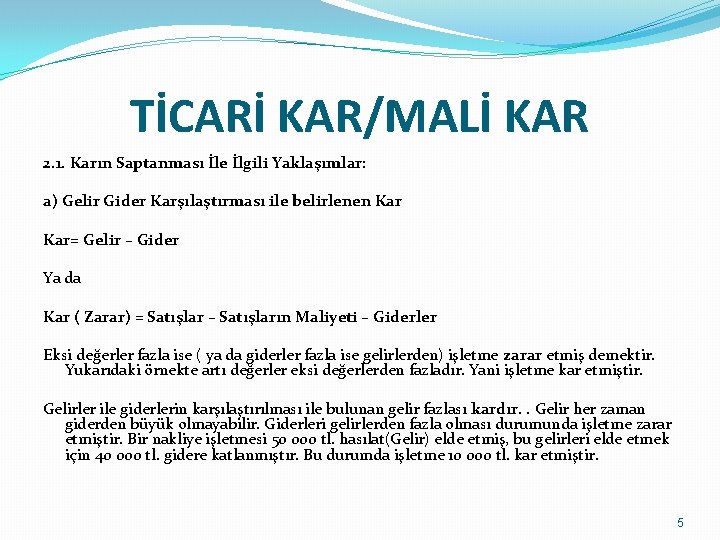 TİCARİ KAR/MALİ KAR 2. 1. Karın Saptanması İle İlgili Yaklaşımlar: a) Gelir Gider Karşılaştırması