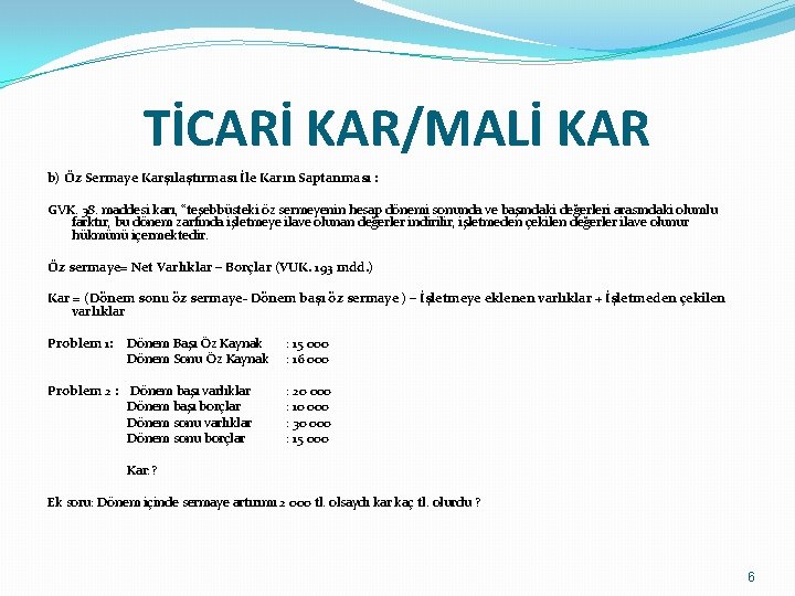 TİCARİ KAR/MALİ KAR b) Öz Sermaye Karşılaştırması İle Karın Saptanması : GVK. 38. maddesi