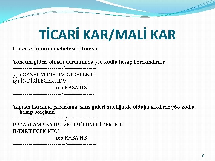 TİCARİ KAR/MALİ KAR Giderlerin muhasebeleştirilmesi: Yönetim gideri olması durumunda 770 kodlu hesap borçlandırılır: -------------/--------770