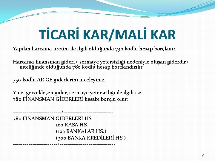 TİCARİ KAR/MALİ KAR Yapılan harcama üretim ile ilgili olduğunda 730 kodlu hesap borçlanır. Harcama