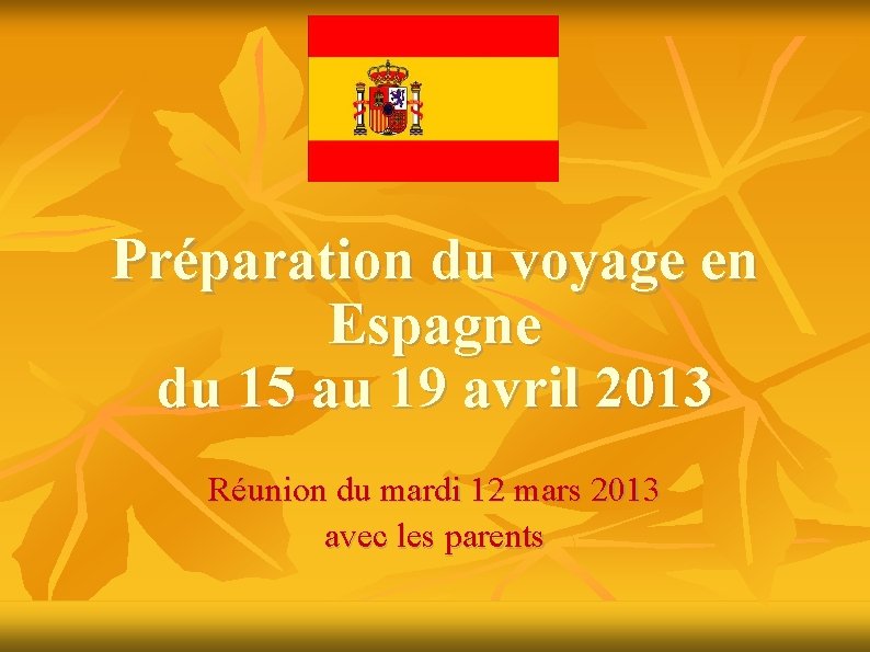 Préparation du voyage en Espagne du 15 au 19 avril 2013 Réunion du mardi