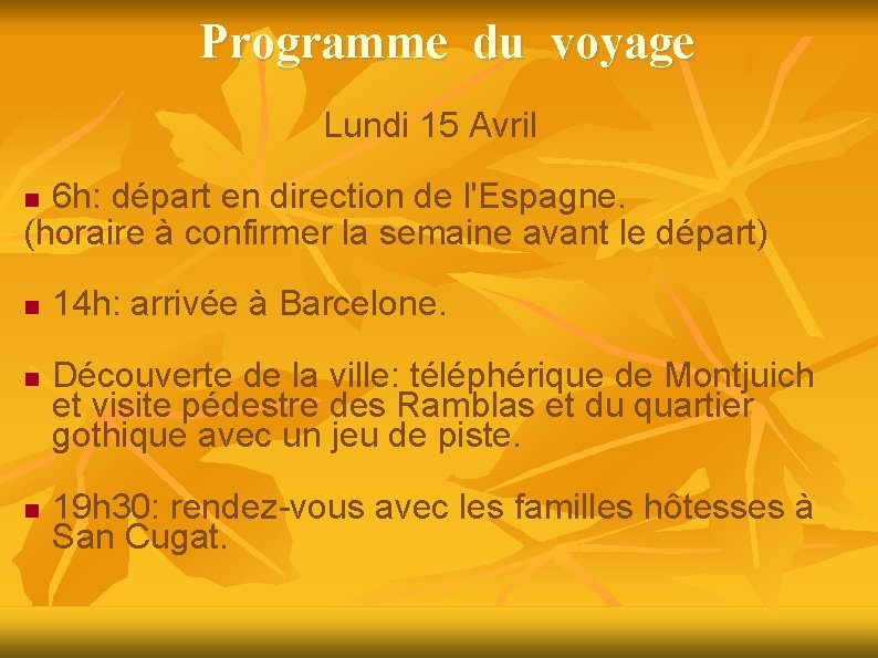 Programme du voyage Lundi 15 Avril 6 h: départ en direction de l'Espagne. (horaire