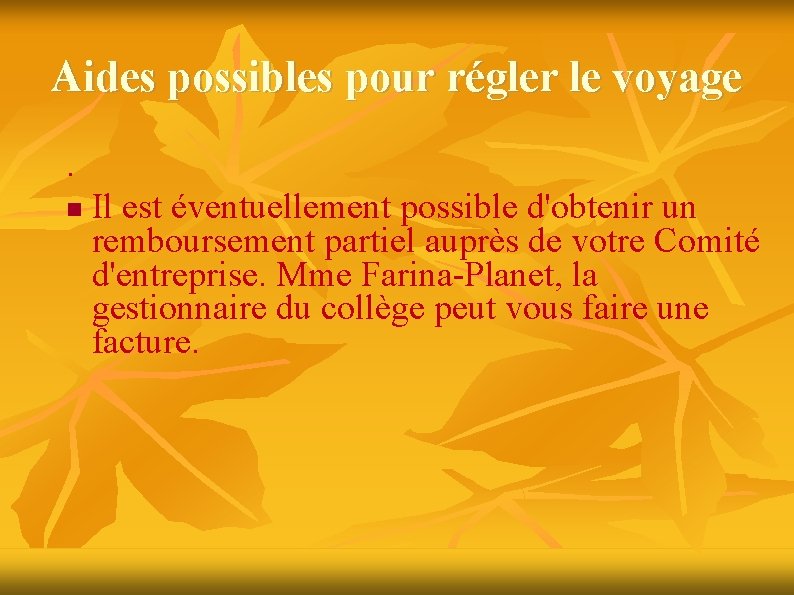 Aides possibles pour régler le voyage. Il est éventuellement possible d'obtenir un remboursement partiel