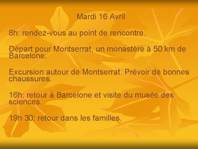 Mardi 16 Avril 8 h: rendez-vous au point de rencontre. Départ pour Montserrat, un