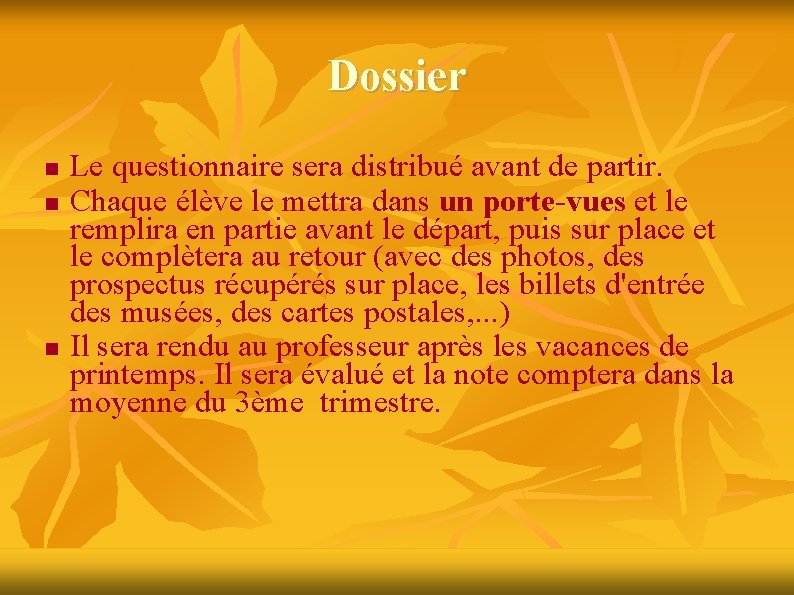 Dossier Le questionnaire sera distribué avant de partir. Chaque élève le mettra dans un