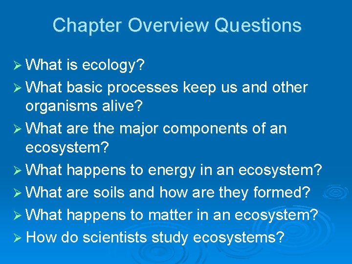 Chapter Overview Questions Ø What is ecology? Ø What basic processes keep us and