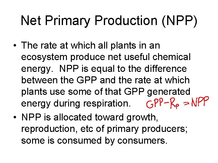 Net Primary Production (NPP) • The rate at which all plants in an ecosystem