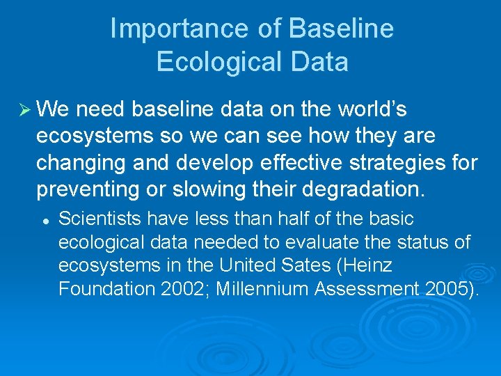 Importance of Baseline Ecological Data Ø We need baseline data on the world’s ecosystems