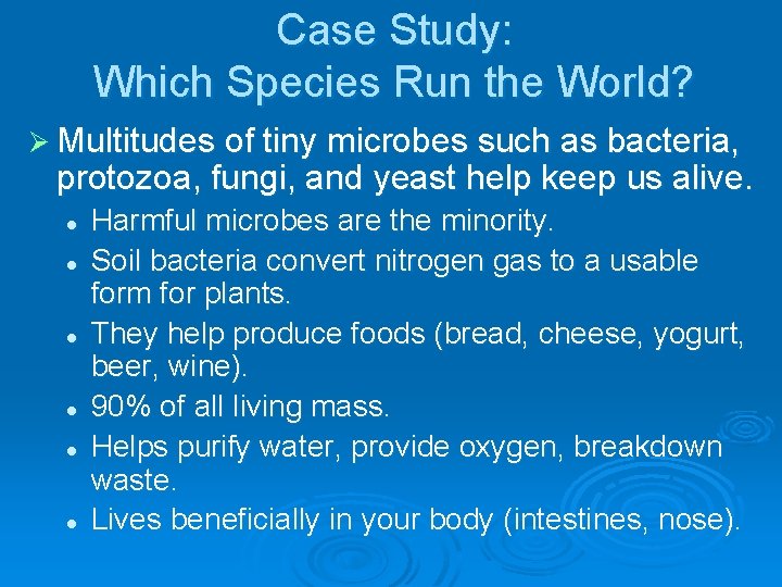 Case Study: Which Species Run the World? Ø Multitudes of tiny microbes such as