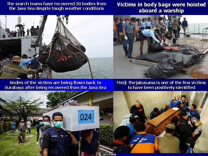 The search teams have recovered 30 bodies from the Java Sea despite tough weather