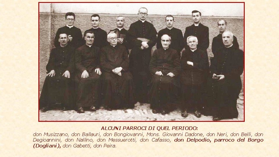 ALCUNI PARROCI DI QUEL PERIODO: don Musizzano, don Ballauri, don Bongiovanni, Mons. Giovanni Dadone,