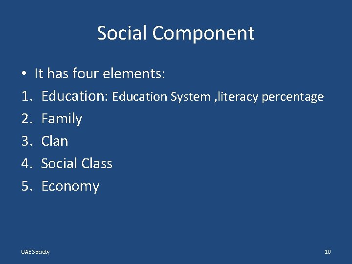 Social Component • It has four elements: 1. Education: Education System , literacy percentage