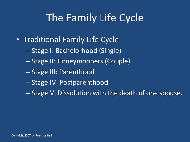 The Family Life Cycle • Traditional Family Life Cycle – Stage I: Bachelorhood (Single)