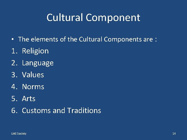 Cultural Component • The elements of the Cultural Components are : 1. 2. 3.