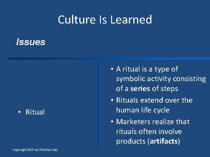 Culture Is Learned Issues • Enculturation and acculturation • Language and symbols • Ritual