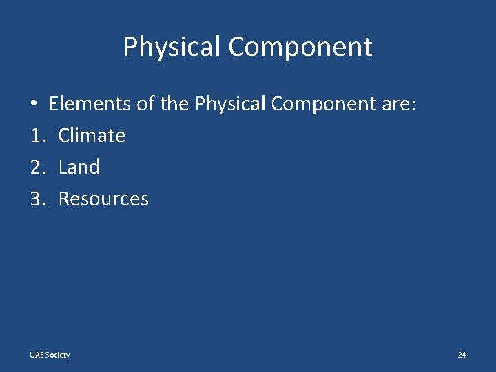 Physical Component • Elements of the Physical Component are: 1. Climate 2. Land 3.