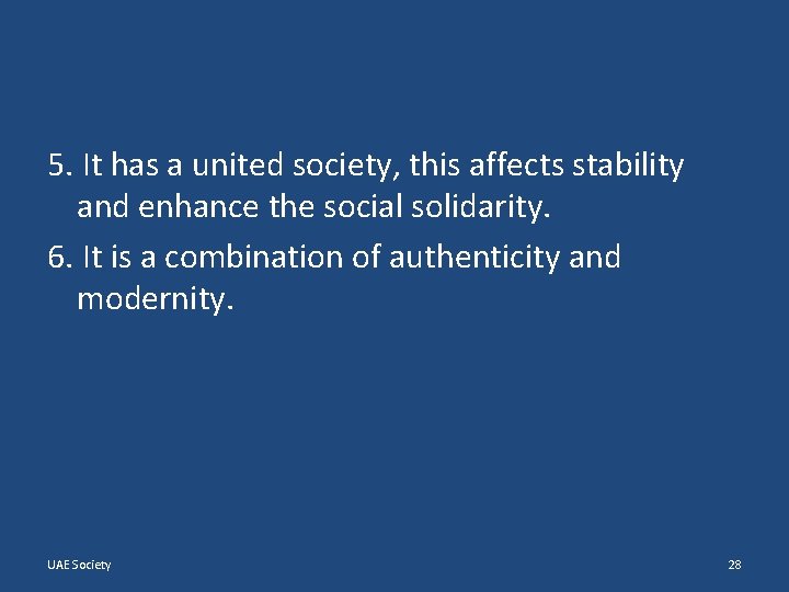 5. It has a united society, this affects stability and enhance the social solidarity.