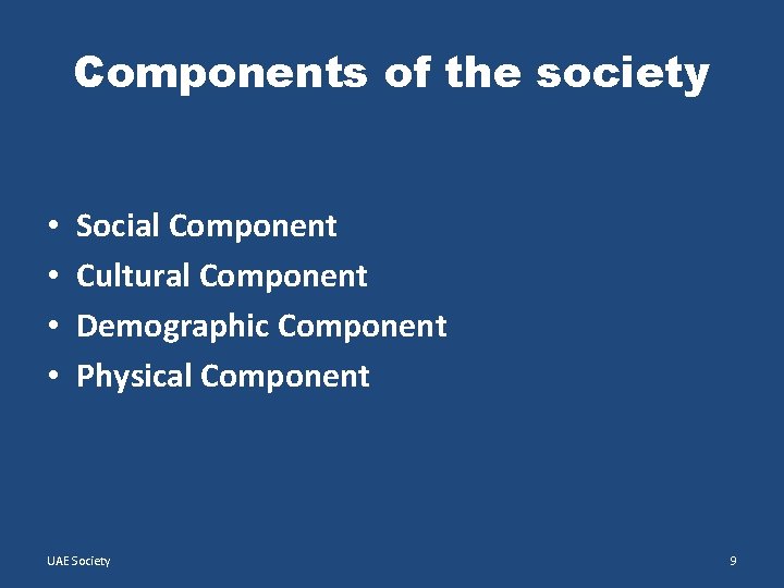 Components of the society • • Social Component Cultural Component Demographic Component Physical Component