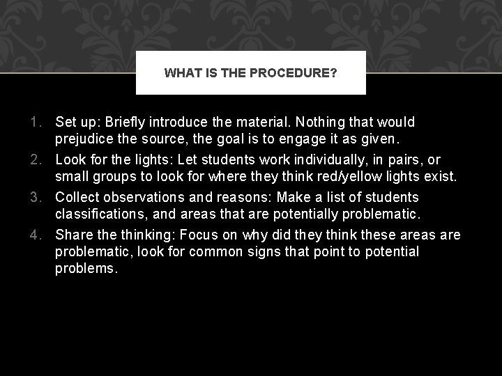 WHAT IS THE PROCEDURE? 1. Set up: Briefly introduce the material. Nothing that would