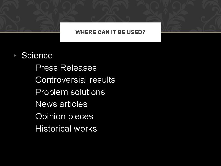 WHERE CAN IT BE USED? • Science Press Releases Controversial results Problem solutions News