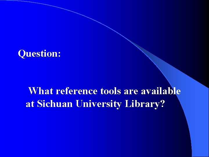 Question: What reference tools are available at Sichuan University Library? 