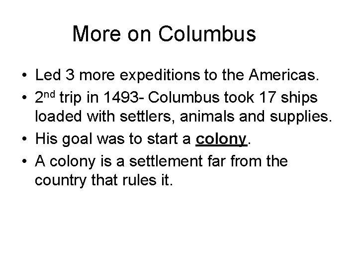 More on Columbus • Led 3 more expeditions to the Americas. • 2 nd