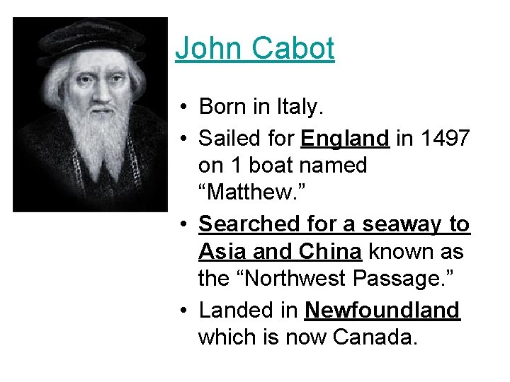 John Cabot • Born in Italy. • Sailed for England in 1497 on 1