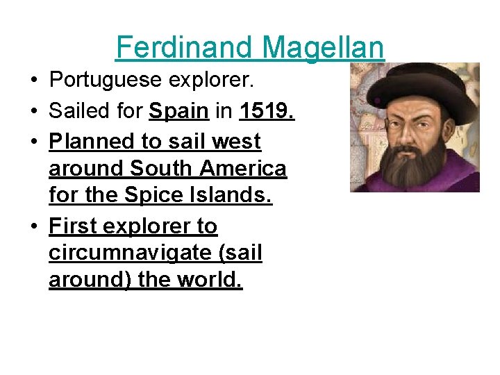 Ferdinand Magellan • Portuguese explorer. • Sailed for Spain in 1519. • Planned to