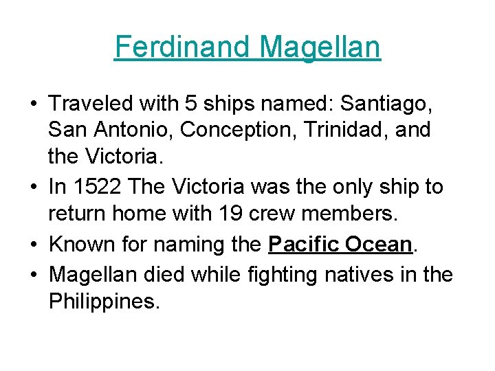 Ferdinand Magellan • Traveled with 5 ships named: Santiago, San Antonio, Conception, Trinidad, and