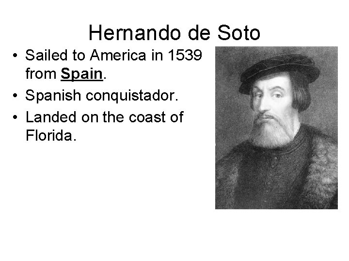 Hernando de Soto • Sailed to America in 1539 from Spain. • Spanish conquistador.