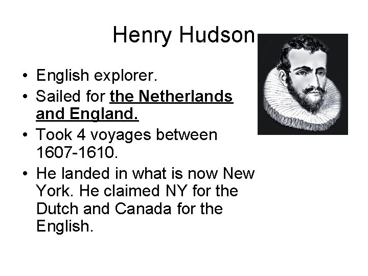 Henry Hudson • English explorer. • Sailed for the Netherlands and England. • Took