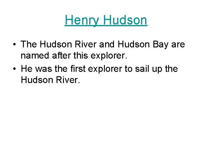 Henry Hudson • The Hudson River and Hudson Bay are named after this explorer.