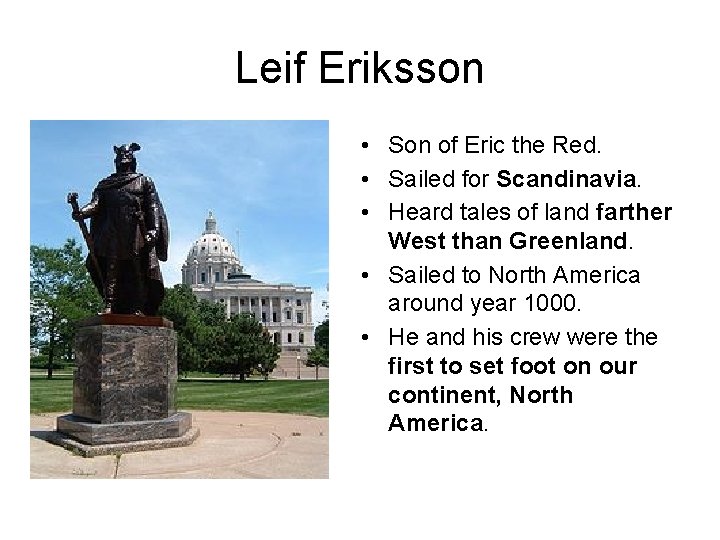 Leif Eriksson • Son of Eric the Red. • Sailed for Scandinavia. • Heard